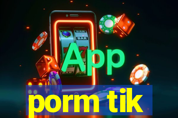 porm tik